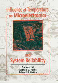 Title: Influence of Temperature on Microelectronics and System Reliability: A Physics of Failure Approach / Edition 1, Author: Pradeep Lall