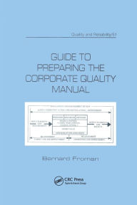 Title: Guide to Preparing the Corporate Quality Manual / Edition 1, Author: Bernard Froman