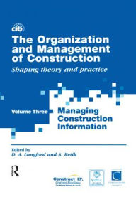 Title: The Organization and Management of Construction: Managing construction information / Edition 1, Author: David Langford