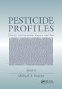 Pesticide Profiles: Toxicity, Environmental Impact, and Fate / Edition 1