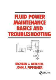 Title: Fluid Power Maintenance Basics and Troubleshooting / Edition 1, Author: Richard J. Mitchell