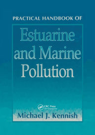 Title: Practical Handbook of Estuarine and Marine Pollution / Edition 1, Author: Michael J. Kennish