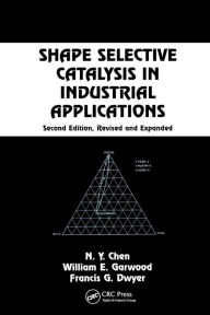 Title: Shape Selective Catalysis in Industrial Applications, Second Edition, / Edition 2, Author: N.Y. Chen