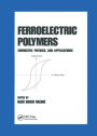 Ferroelectric Polymers: Chemistry: Physics, and Applications / Edition 1