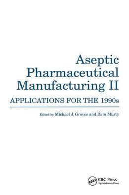 Aseptic Pharmaceutical Manufacturing II: Applications for the 1990s / Edition 1