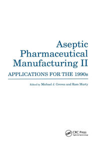 Title: Aseptic Pharmaceutical Manufacturing II: Applications for the 1990s / Edition 1, Author: Michael J. Groves