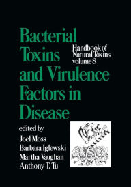 Title: Handbook of Natural Toxins, Volume 8: Bacterial Toxins and Virulence Factors in Disease / Edition 1, Author: Joel Moss