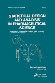 Title: Statistical Design and Analysis in Pharmaceutical Science: Validation, Process Controls, and Stability / Edition 1, Author: Shein-Chung Chow