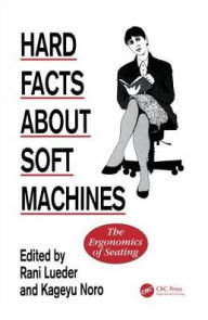 Title: Hard Facts About Soft Machines: The Ergonomics Of Seating / Edition 1, Author: Rani Lueder