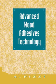 Title: Advanced Wood Adhesives Technology / Edition 1, Author: A. Pizzi