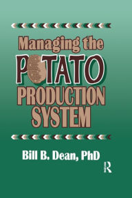 Title: Managing the Potato Production System: 0734 / Edition 1, Author: Bill Bryan Dean