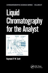 Title: Liquid Chromatography for the Analyst / Edition 1, Author: Raymond P.W. Scott