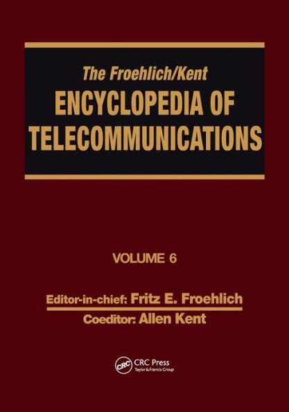 The Froehlich/Kent Encyclopedia of Telecommunications: Volume 6 - Digital Microwave Link Design to Electrical Filters / Edition 1