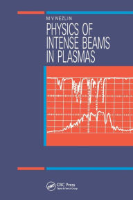 Title: Physics of Intense Beams in Plasmas / Edition 1, Author: M.V Nezlin
