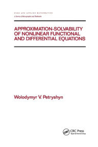 Title: Approximation-solvability of Nonlinear Functional and Differential Equations / Edition 1, Author: Wolodymyr V. Petryshyn