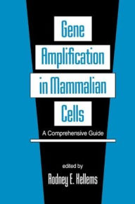 Title: Gene Amplification in Mammalian Cells: A Comprehensive Guide / Edition 1, Author: Rodney E. Kellems