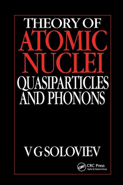 Theory of Atomic Nuclei, Quasi-particle and Phonons / Edition 1