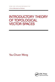 Title: Introductory Theory of Topological Vector SPates / Edition 1, Author: Yau-Chuen Wong