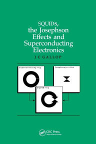 Title: SQUIDs, the Josephson Effects and Superconducting Electronics / Edition 1, Author: J.C Gallop