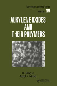 Title: Alkylene Oxides and Their Polymers / Edition 1, Author: F.E. Bailey
