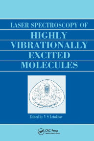 Title: Laser Spectroscopy of Highly Vibrationally Excited Molecules / Edition 1, Author: Vladilen Stepanovich Letokhov