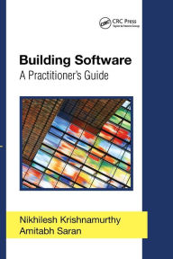 Title: Building Software: A Practitioner's Guide / Edition 1, Author: Nikhilesh Krishnamurthy