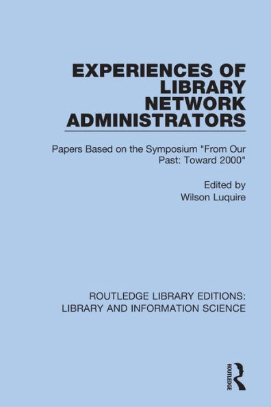 Experiences of Library Network Administrators: Papers Based on the Symposium 'From Our Past, Toward 2000'