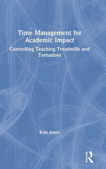 Time Management for Academic Impact: Controlling Teaching Treadmills and Tornadoes