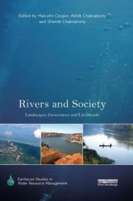Title: Rivers and Society: Landscapes, Governance and Livelihoods / Edition 1, Author: Malcolm Cooper