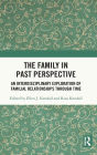 The Family in Past Perspective: An Interdisciplinary Exploration of Familial Relationships Through Time