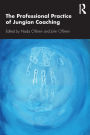 The Professional Practice of Jungian Coaching: Corporate Analytical Psychology / Edition 1