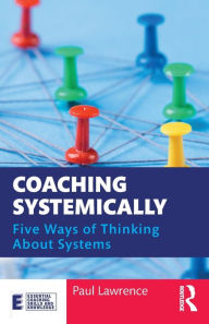 Title: Coaching Systemically: Five Ways of Thinking About Systems, Author: Paul Lawrence