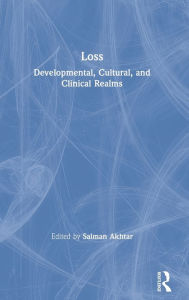 Title: Loss: Developmental, Cultural, and Clinical Realms / Edition 1, Author: Salman Akhtar