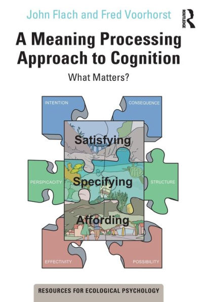 A Meaning Processing Approach to Cognition: What Matters? / Edition 1