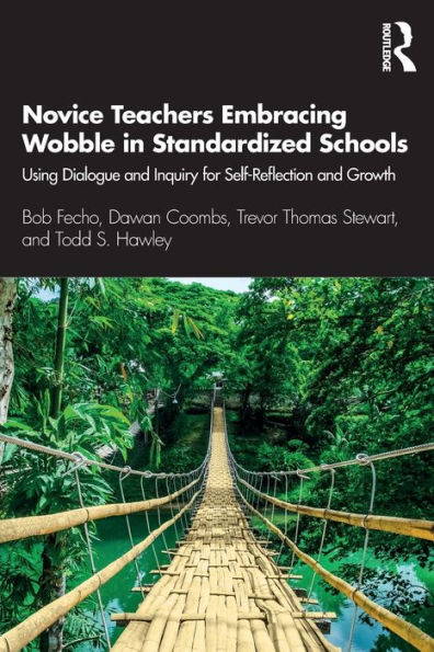 Novice Teachers Embracing Wobble Standardized Schools: Using Dialogue and Inquiry for Self-Reflection Growth