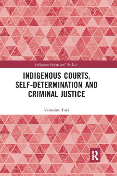 Indigenous Courts, Self-Determination and Criminal Justice / Edition 1