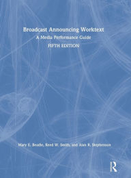 Title: Broadcast Announcing Worktext: A Media Performance Guide, Author: Alan R. Stephenson