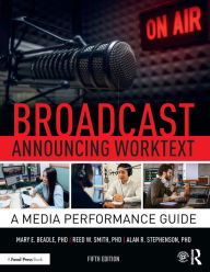 Title: Broadcast Announcing Worktext: A Media Performance Guide, Author: Alan R. Stephenson