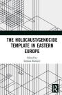 The Holocaust/Genocide Template in Eastern Europe / Edition 1