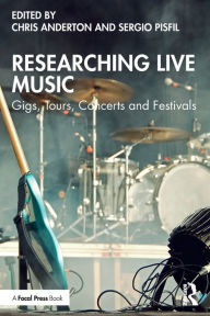 Title: Researching Live Music: Gigs, Tours, Concerts and Festivals, Author: Chris Anderton