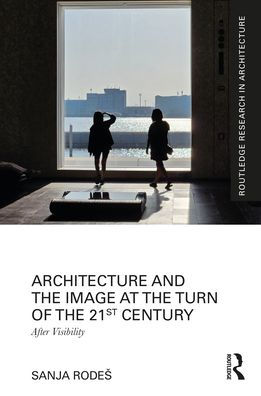 Architecture and the Image at Turn of 21st Century: After Visibility