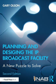 Title: Planning and Designing the IP Broadcast Facility: A New Puzzle to Solve / Edition 2, Author: Gary Olson