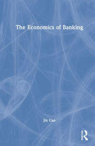 Title: The Economics of Banking, Author: Jin Cao