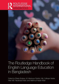 Title: The Routledge Handbook of English Language Education in Bangladesh, Author: Shaila Sultana