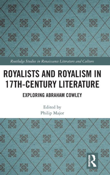 Royalists and Royalism in 17th-Century Literature: Exploring Abraham Cowley / Edition 1