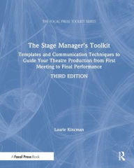 Title: The Stage Manager's Toolkit: Templates and Communication Techniques to Guide Your Theatre Production from First Meeting to Final Performance, Author: Laurie Kincman