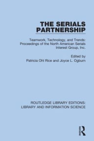 Title: The Serials Partnership: Teamwork, Technology, and Trends : proceedings of the North American Serials Interest Group, Inc. / Edition 1, Author: Patricia Ohl Rice