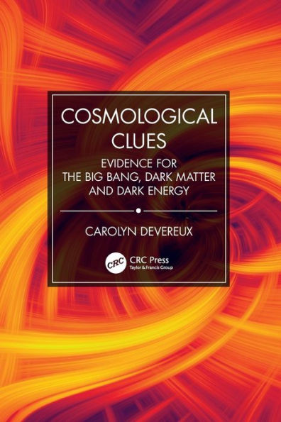 Cosmological Clues: Evidence for the Big Bang, Dark Matter and Energy