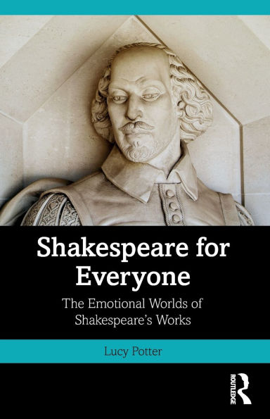 Shakespeare for Everyone: The Emotional Worlds of Shakespeare's Works
