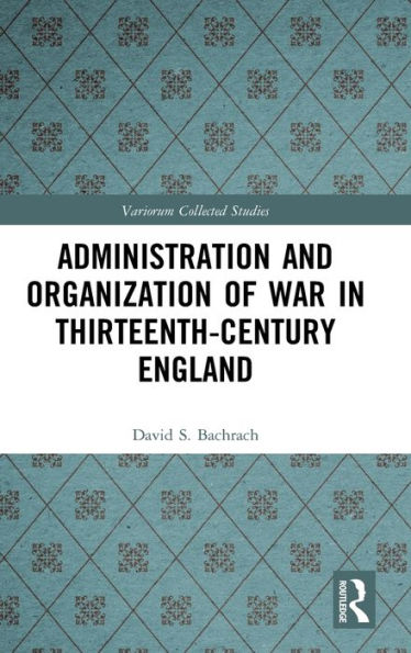 Administration and Organization of War in Thirteenth-Century England / Edition 1